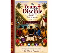 The Young Disciple - Book 3 - Faith in Action: The Journey to Confirmation and Vocation