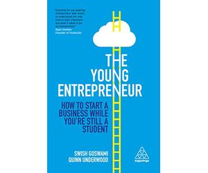 The Young Entrepreneur: How to Start a Business While You're Still a Student