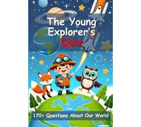 The Young Explorer’s Quiz: 170+ Questions About Our World, The Ultimate Kids’ Quiz on Nature, Science & More