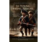 The Young Franc Tireurs, and Their Adventures in the Franco-Prussian War (Complete with Illustrated and Annotated)