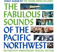 The Young Fresh Fell - Fabulous Sounds Of The Pacific Northwest (40th Anniversar