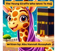 The Young Giraffe Who Went To Hajj