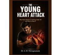 THE YOUNG HEART ATTACK: Why Heart Disease Is Striking Under 40 and How to Stop It (Preventive Cardiology Series)