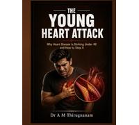 THE YOUNG HEART ATTACK: Why Heart Disease Is Striking Under 40 and How to Stop It (Preventive Cardiology Series)