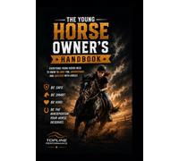 The Young Horse Owners Handbook: Everything Kids and Teens need to know about Horses