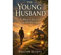 The Young Husband: A Man’s Duties in Marriage
