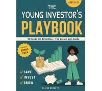 The Young Investor's Playbook: A Complete Hands-On Program That Teaches Kids 8-12 to Save, Invest, and Grow Real Money - Plus the Grown-Up's Guide to Setting Them Up Right