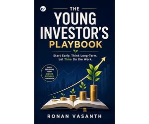 The Young Investor's Playbook: Start Early. Invest Wisely and Let Compounding Work for you