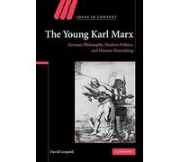The Young Karl Marx – German Philosophy, Modern Politics, and Human Flourishing