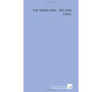 The young king. The star-child.