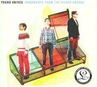 The Young Knives - Ornaments from the Silver Arcade
