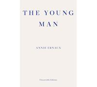 The Young Man - WINNER OF THE 2022 NOBEL PRIZE IN LITERATURE: Annie Ernaux