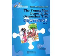 The Young Man Beneath the Osmanthus Tree - Rainbow Bridge Graded Chinese Reader, Level 1 : 300 Vocabulary Words