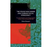 The Young Max Weber and German Social Democracy: The 'Labour Question' and the Genesis of Social Theory in Imperial Germany (1884-1899) (Historical Materialism)