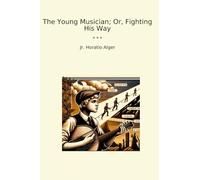 The Young Musician; Or, Fighting His Way (Classic Books)