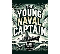 The Young Naval Captain (Large Print Edition): A thrilling naval war story of futuristic submarines, global conflict, and the rise of an unstoppable maritime superpower