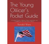 The Young Officer’s Pocket Guide: A Practical Guide to Military Culture, Leadership, and Credibility for New and Junior Officers