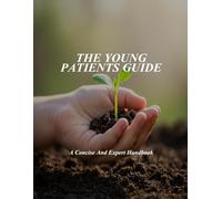 The Young Patients Guide: A Concise And Expert Handbook