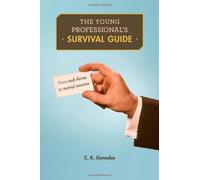 The Young Professional`s Survival Guide - From Cab Fares to Moral Snares