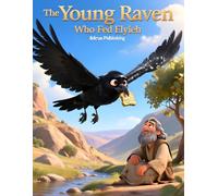 The Young Raven Who Fed Elijah: A Bible Adventure About Obedience, Courage, and Trusting God