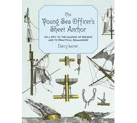 The Young Sea Officer's Sheet Anchor: Or a Key to the Leading of Rigging and to Practical Seamanship (Dover Maritime)