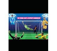 The Young Shot-Stopper's Handbook: The fundamental building blocks of becoming a great goalie