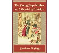 The Young Step-Mother or, A Chronicle of Mistakes: 1861 Historical Family Fiction (Annotated)