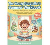 The Young Storyteller's Summer Workbook: 90+ Creative Writing Missions, Story Starters, and Character Challenges to Turn Kids Into Confident Authors (Ages 7-12)