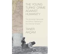 The Young Turks' Crime against Humanity: The Armenian Genocide and Ethnic Cleansing in the Ottoman Empire (Human Rights and Crimes Against Humanity): 15