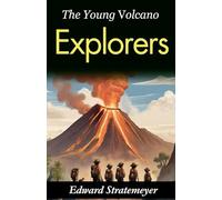 The young volcano explorers (Edition2023): Edward Stratemeyer's Journey into Volcanic Wonders