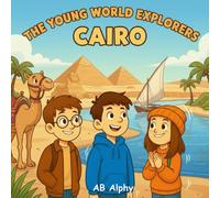 The Young World Explorers : Cairo: A Fun Adventure for Kids Discovering Egypt’s Pyramids, Culture, and History: 8