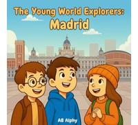 The Young World Explorers: Madrid: Discovering Spain’s Capital with Nora, Max, and Leo: 5