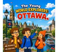 The Young World Explorers: Ottawa: A Fun Adventure Through Canada’s Capital, Nature, and Culture with Nora, Max, and Leo: 22