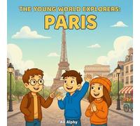 The Young World Explorers: Paris: Discovering France’s Capital, Culture, and Wonders with Nora, Max, and Leo: 4