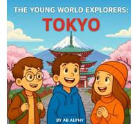 The Young World Explorers: Tokyo: Discovering Towers, Trains, and Traditions in Japan: 3