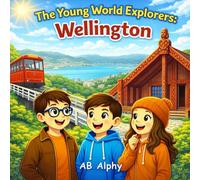 The Young World Explorers: Wellington: Discovering New Zealand’s Capital with Nora, Max, and Leo: 17