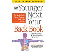 The Younger Next Year Back Book: The Whole-Body Plan to Conquer Back Pain Forever