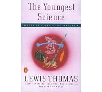 The Youngest Science: Notes of a Medicine-Watcher (Alfred P. Sloan Foundation Series)
