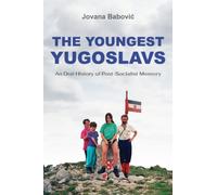 The Youngest Yugoslavs : An Oral History of Post-Socialist Memory