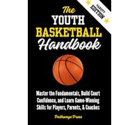 The Youth Basketball Handbook: Master the Fundamentals, Build Court Confidence, and Learn Game-Winning Skills for Players, Parents, & Coaches: ... Owner (The Youth Sports Handbook Series)