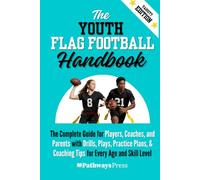 The Youth Flag Football Handbook: The Complete Guide for Players, Coaches, and Parents with Drills, Plays, Practice Plans, & Coaching Tips for Every ... Level (The Youth Sports Handbook Series)