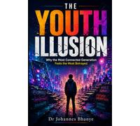 THE YOUTH ILLUSION: Why the Most Connected Generation Feels the Most Betrayed (The Illusion Series: Hidden Architectures of Modern Life)