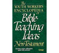 The Youth Worker's Encyclopedia of Bible Teaching Ideas