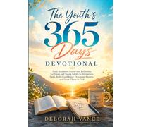 The Youth's 365 Days Devotional: Daily Scripture, Prayer and Reflection for Teens and Young Adults to Strengthen Faith, Build Confidence, Overcome Anxiety, and Grow Closer to God