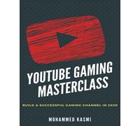 The YouTube Gaming Masterclass: Build A Succesful Gaming Channel In 2020