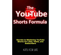 The YouTube Shorts Formula: Secrets to Mastering YouTube Shorts for Likes, Views, and Subscribers