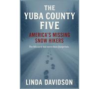 The Yuba County Five: America’s Missing Snow Hikers