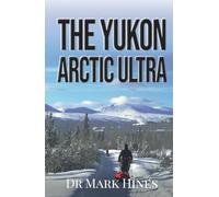 The Yukon Arctic Ultra: Ultra Marathon Adventure Racing Across Canada's Frozen North: 3 (In Extremis)