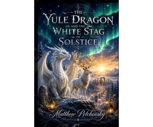 The Yule Dragon and the White Stag of Solstice