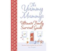 The Yummy Mummy’s Ultimate Family Survival Guide: Beacause Family shouldn’t be an F-word.